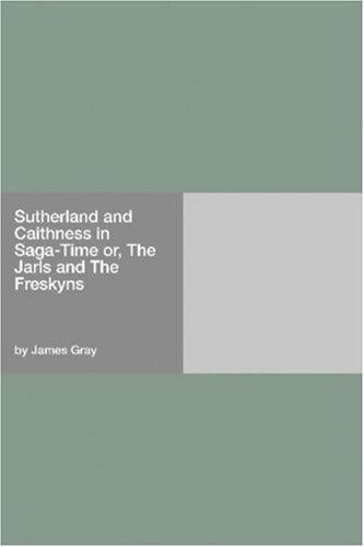 Sutherland and Caithness in Saga-Time or, The Jarls and The Freskyns
