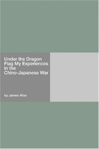 Under the Dragon Flag My Experiences in the Chino-Japanese War