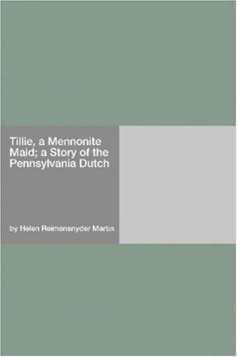 Tillie, a Mennonite Maid; a Story of the Pennsylvania Dutch