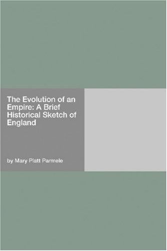 The Evolution of an Empire: A Brief Historical Sketch of England