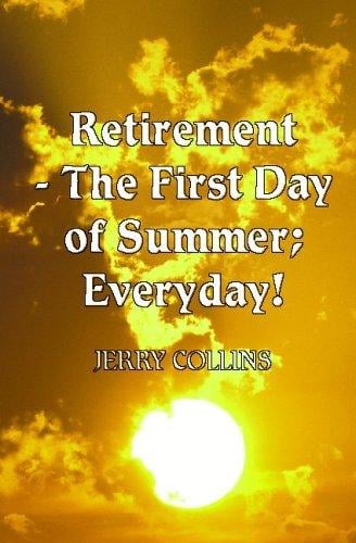 Retirement- The First Day of Summer; Everyday!