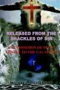 RELEASED FROM THE SHACKLES OF SIN: AN EXPOSITION OF PAUL'S EPISTLE TO THE GALATIANS