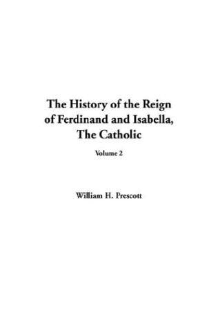 The History of the Reign of Ferdinand and Isabella, the Catholic