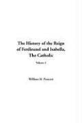 The History Of The Reign Of Ferdinand And Isabella: The Catholic