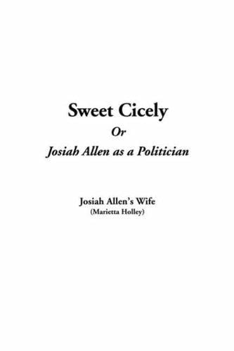 Sweet Cicely: Or, Josiah Allen as a Politician