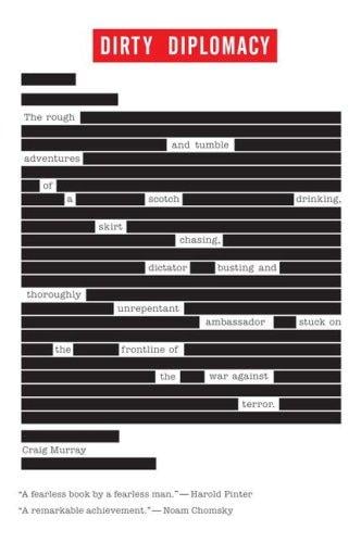 Dirty Diplomacy: The Rough-and-Tumble Adventures of a Scotch-Drinking, Skirt-Chasing, Dictator-Busting and Thoroughly Unrepentant Ambassador Stuck on the Frontline of the War Against Terror