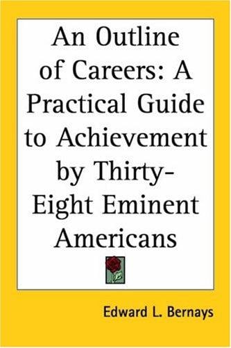 An Outline Of Careers: A Practical Guide To Achievement By Thirty-eight Eminent Americans