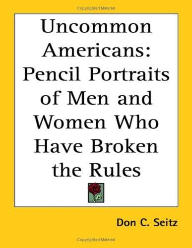 Uncommon Americans: Pencil Portraits of Men And Women Who Have Broken the Rules