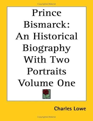 Prince Bismarck: An Historical Biography With Two Portraits Volume One