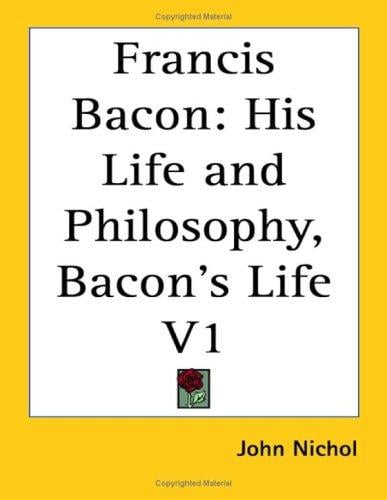 Francis Bacon: His Life and Philosophy, Bacon's Life