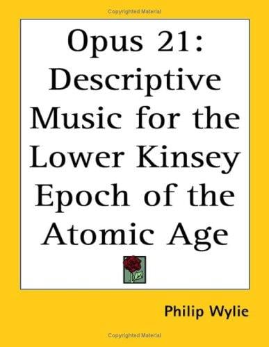 Opus 21: Descriptive Music for the Lower Kinsey Epoch of the Atomic Age