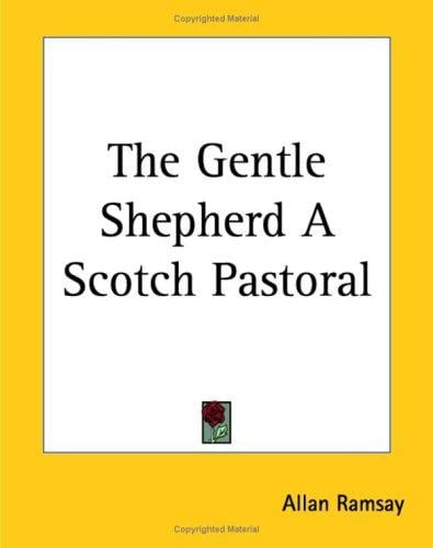 The Gentle Shepherd A Scotch Pastoral