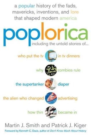 Poplorica: a popular history of the fads, Mavericks, inventions, and lore that shaped modern America