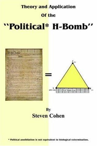 Theory and Application of the "Political* H-Bomb" *Political annihilation is not equivalent to biological extermination.: " How I cracked the Mathematical ... and single-handedly changed the course o