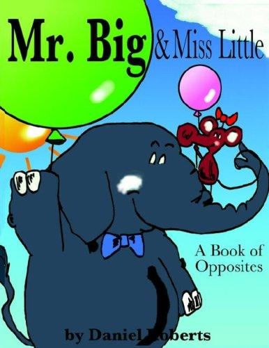 Mr. Big & Miss Little: A Book of Opposites