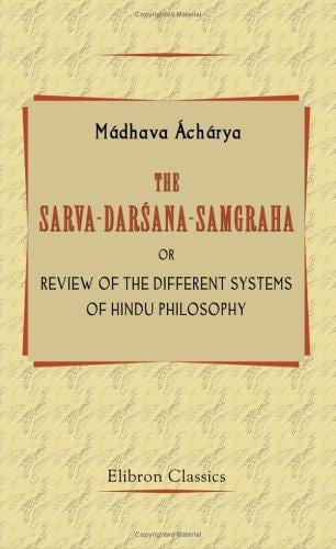 The Sarva-Darsana-Samgraha, or Review of the Different Systems of Hindu Philosophy