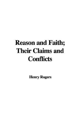 Reason and Faith; Their Claims and Conflicts