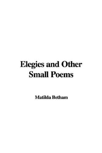 Elegies and Other Small Poems