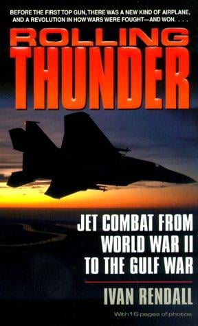 Rolling Thunder: Jet Combat from WWII to the Gulf War