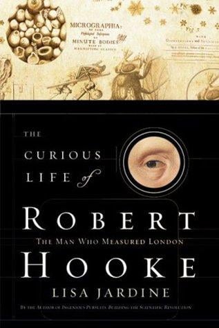 The Curious Life of Robert Hooke: The Man Who Measured London