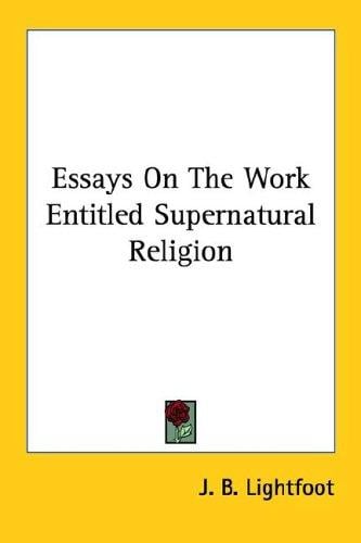 Essays on the Work Entitled Supernatural Religion