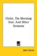 Christ, the Morning Star: And Other Sermons