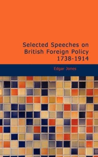 Selected Speeches on British Foreign Policy 1738-1914