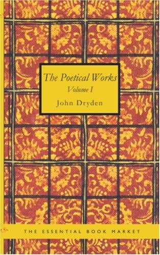 The Poetical Works of John Dryden, Volume 1