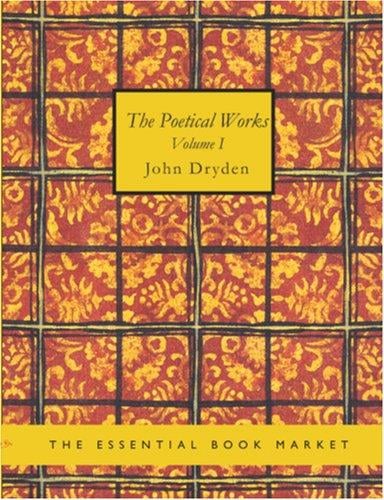 The Poetical Works of John Dryden, Volume 1 (Large Print Edition)