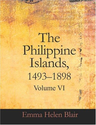 The Philippine Islands, 1493-1898 (Large Print Edition): Volume 6, 1583-1588