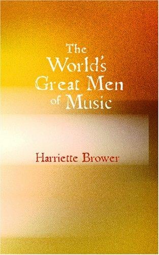 The World\'s Great Men of Music: Story-Lives of Master Musicians