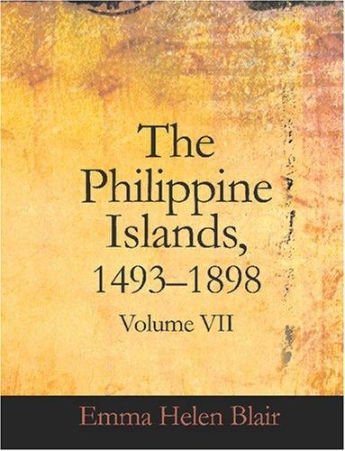 The Philippine Islands, 1493-1898, Volume VII (Large Print Edition): 15881591