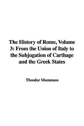 The History of Rome: From the Union of Italy to the Subjugation of Carthage And the Greek States