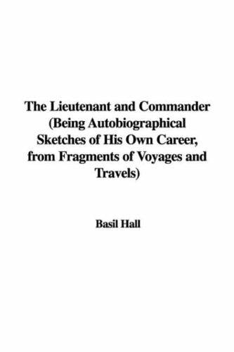 The Lieutenant and Commander (Being Autobiographical Sketches of His Own Career, from Fragments of Voyages and Travels)
