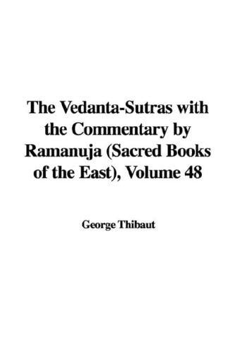 The Vedanta-Sutras with the Commentary by Ramanuja (Sacred Books of the East), Volume 48