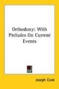 Orthodoxy: With Preludes On Current Events