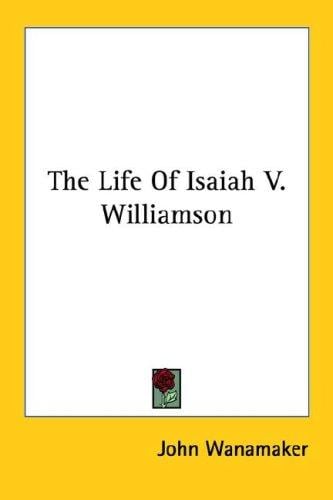The Life Of Isaiah V. Williamson