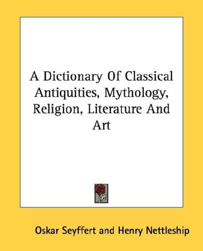A Dictionary Of Classical Antiquities, Mythology, Religion, Literature And Art