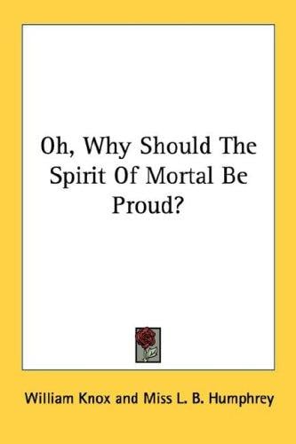 Oh, Why Should The Spirit Of Mortal Be Proud?