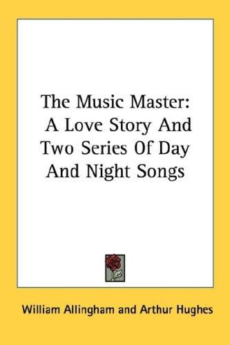 The Music Master: A Love Story And Two Series Of Day And Night Songs