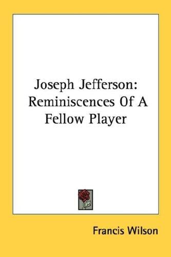 Joseph Jefferson: Reminiscences Of A Fellow Player