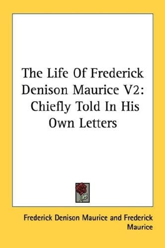 The Life Of Frederick Denison Maurice V2: Chiefly Told In His Own Letters