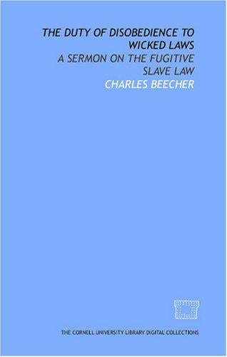 The Duty of disobedience to wicked laws: a sermon on the Fugitive slave law