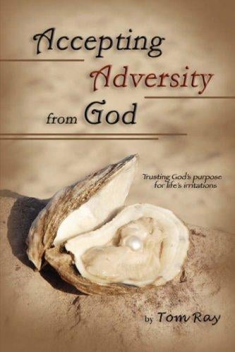 Accepting Adversity from God: Trusting God's purpose for life's irritations