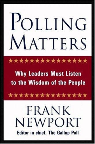 Polling Matters: Why Leaders Must Listen to the Wisdom of the People
