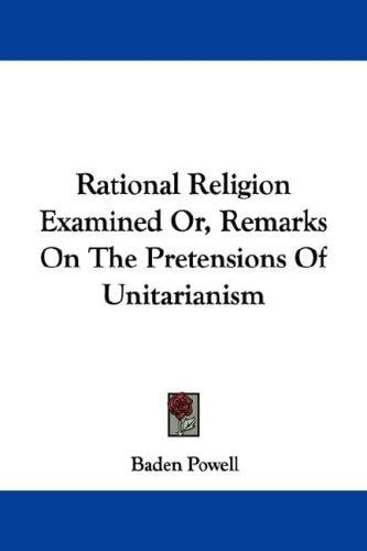 Rational Religion Examined Or, Remarks On The Pretensions Of Unitarianism