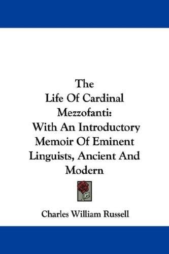 The Life Of Cardinal Mezzofanti: With An Introductory Memoir Of Eminent Linguists, Ancient And Modern