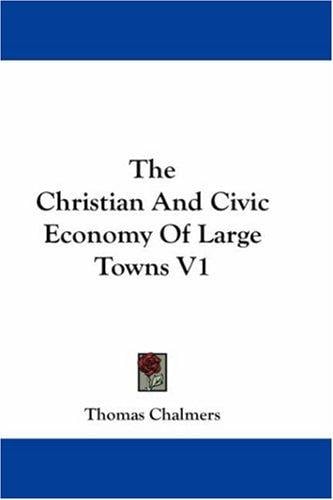 The Christian And Civic Economy Of Large Towns V1