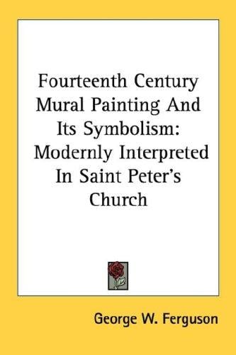 Fourteenth Century Mural Painting And Its Symbolism: Modernly Interpreted In Saint Peter's Church
