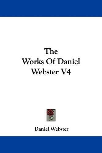 The Works Of Daniel Webster V4